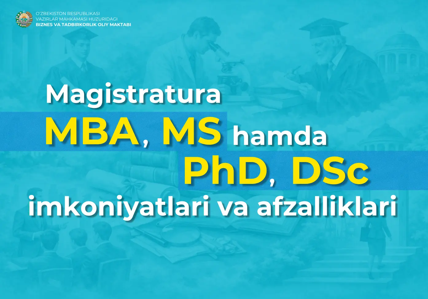Magistratura (MBA/MS), PhD va DSc: Ilmiy yo‘llar, kasbiy imkoniyatlar va afzalliklar